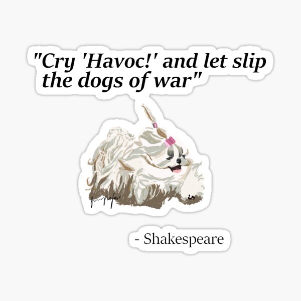 Item preview, "Cry havoc and let slip the dogs of war" designed and sold by PurpleFoxRocks.