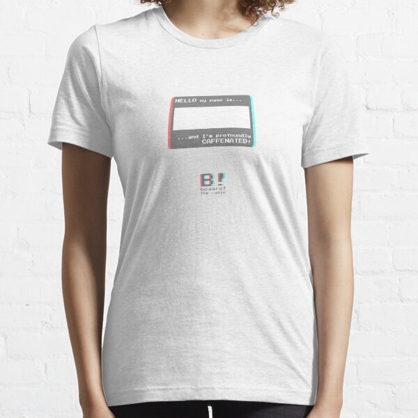 Hello, my name is... ...and I am profoundly caffeinated! Beware! The Radio Essential T-Shirt