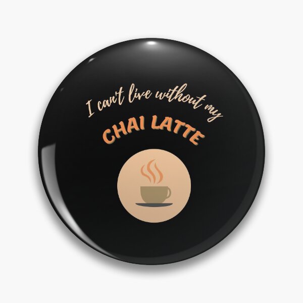 Item preview, CHAI LATTE - I can't live without my chai latte designed and sold by HSJdesignseu.