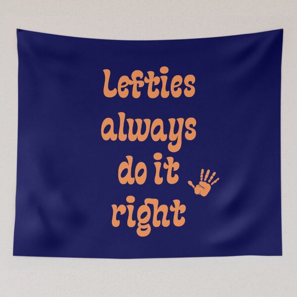 Item preview, Lefties always do it right-Happy Left Handers Day sarcastic quote designed and sold by goodguy53.