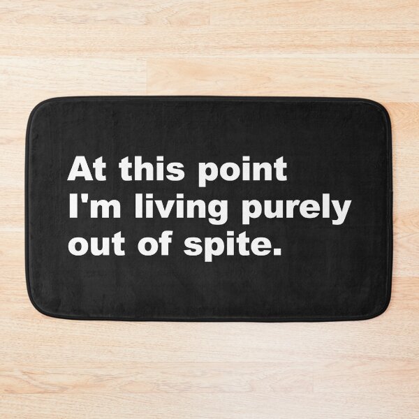 Item preview, At this point I'm living purely out of spite. designed and sold by SweetLog.