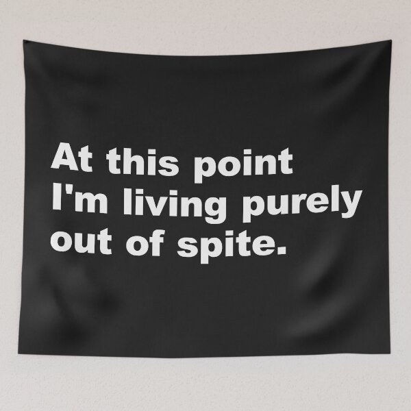 Item preview, At this point I'm living purely out of spite. designed and sold by SweetLog.