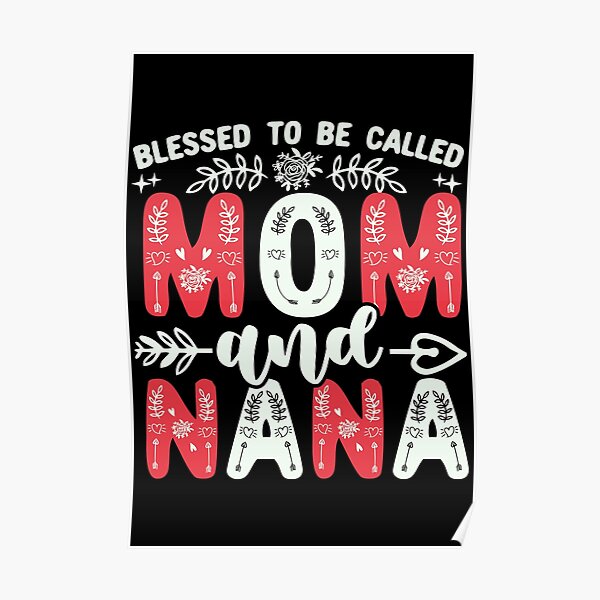 Blessed To Be Called Mom And Nana Posters | Redbubble