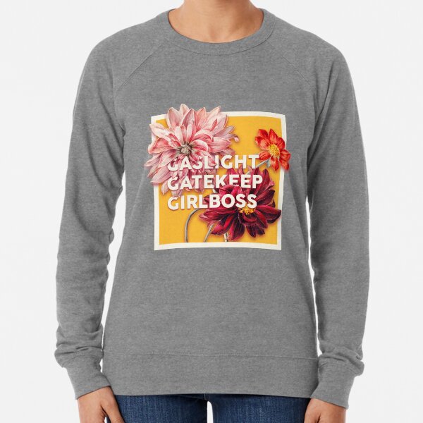 Gaslight Gatekeep Girlboss 2 - Funny Live Love Laugh poke fun parody | Gas light Gate keep Girl boss | Wine Mom meme Lightweight Sweatshirt