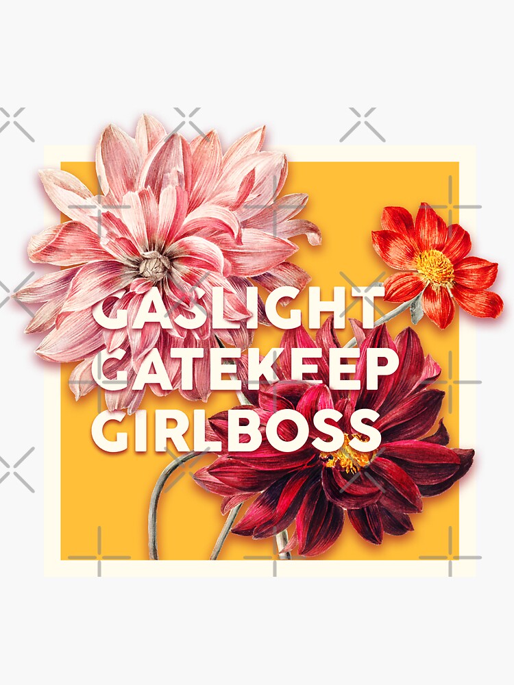 gas light gatekeep girlboss