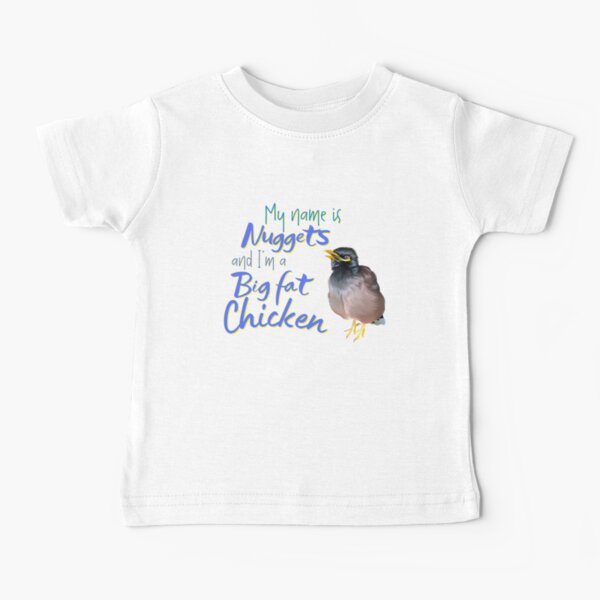 My Name Is Nuggets and I'm a Big Fat Chicken Baby T-Shirt