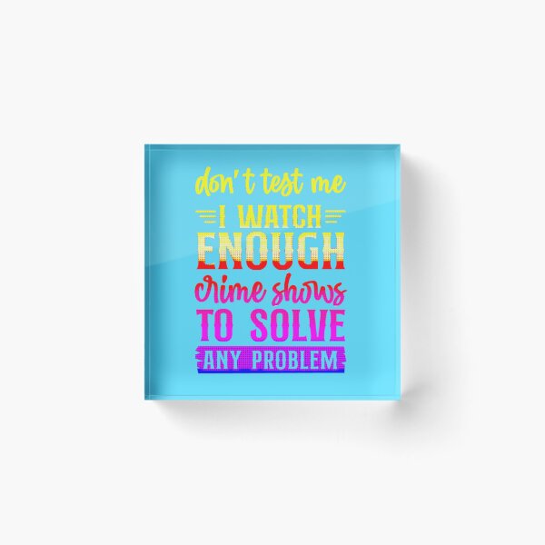Item preview, Don't Test Me I Watch Enough Crime Shows.  designed and sold by CristalleLisa.