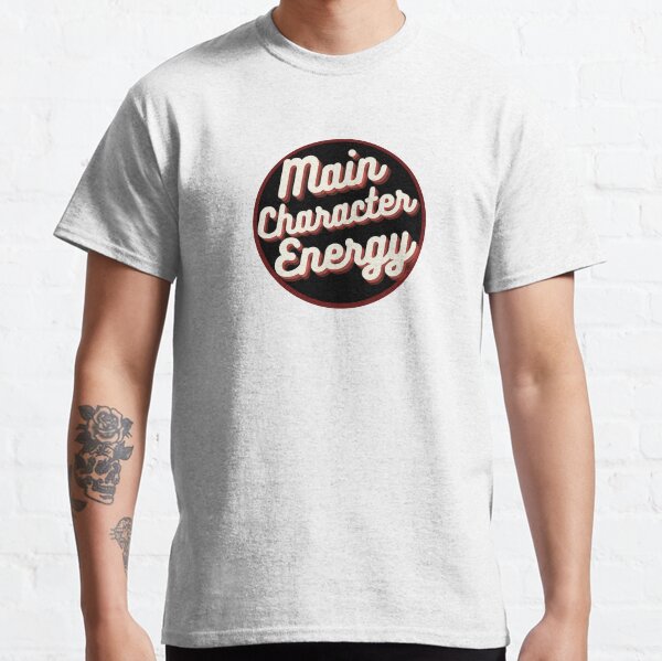 Main Character Energy Classic T-Shirt