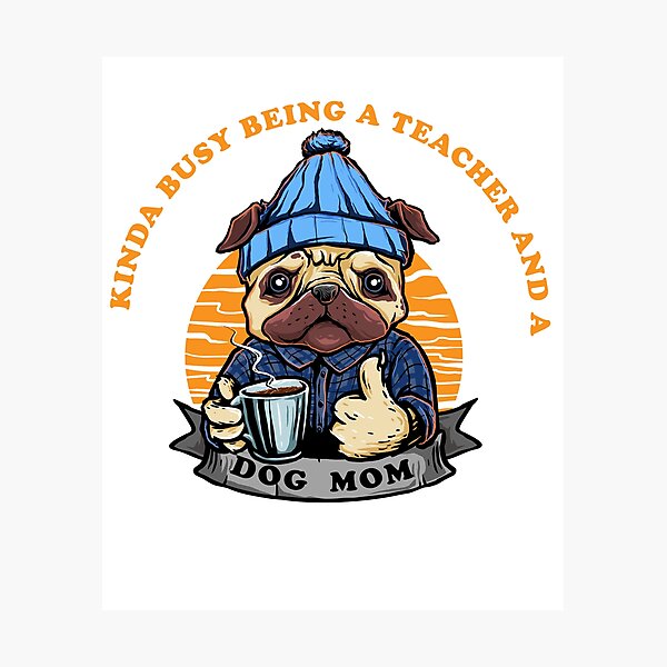 Item preview, Kinda Busy Being A Teacher And A Dog Mom designed and sold by Powerredge.