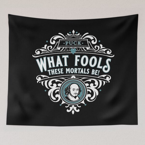 Item preview, What Fools These Mortals Be! designed and sold by QuoteGeek.