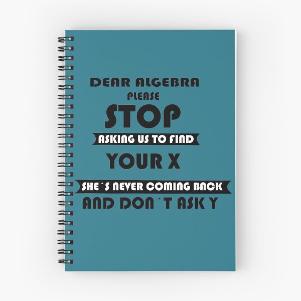 Item preview, Dear algebra please stop asking us to find your X she´s never coming back and don´t ask y designed and sold by sciencefacts.