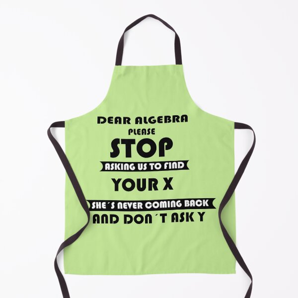 Item preview, Dear algebra please stop asking us to find your X she´s never coming back and don´t ask y designed and sold by sciencefacts.