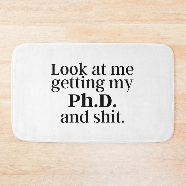 Item preview, Ph.D. Look at me getting my Ph.D. and shit. Doctor of Philosophy Graduation designed and sold by GoDPI.