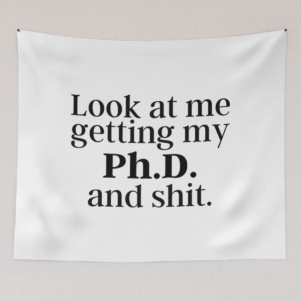 Item preview, Ph.D. Look at me getting my Ph.D. and shit. Doctor of Philosophy Graduation designed and sold by GoDPI.