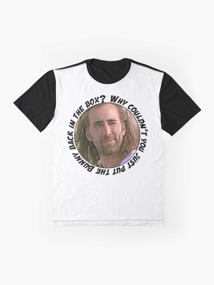 "Nicolas Cage said Why couldn’t you just put the Bunny back in the box