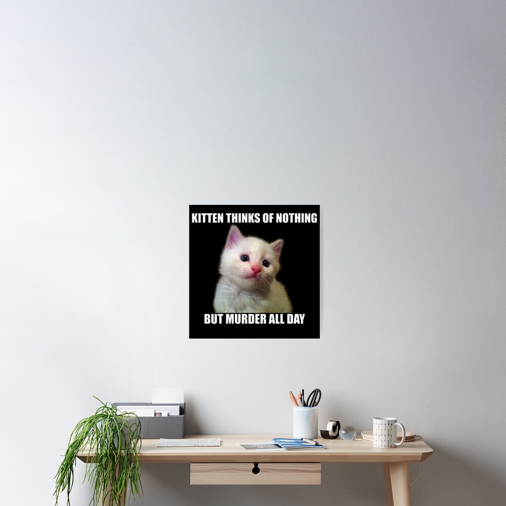 Kitten thinks of nothing but murder all day Poster