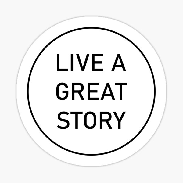 live a great story Sticker