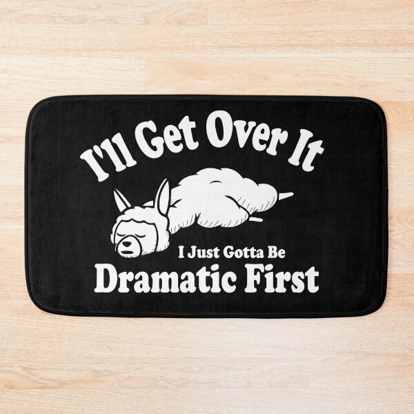 Item preview, I'll Get Over It I Just Gotta Be Dramatic First Funny Llama designed and sold by TeeServes.