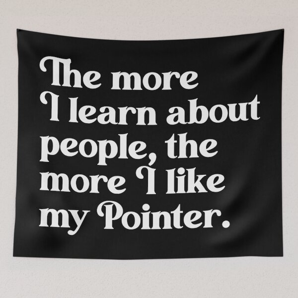 Item preview, The More I Learn About People, the More I Like My Pointer designed and sold by acquiesce13.