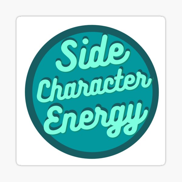 Side Character Energy Sticker Sticker