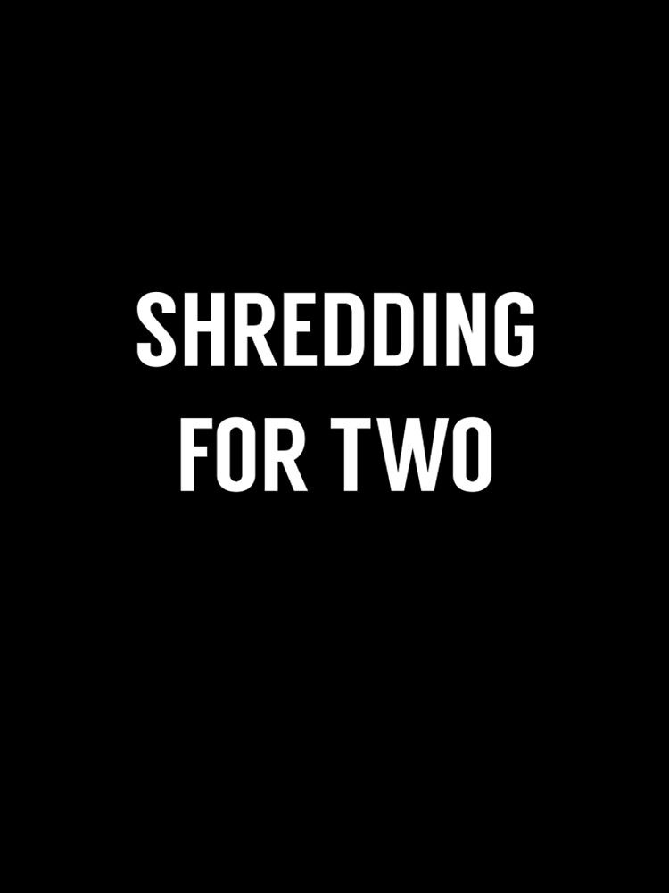 Shredding For Two by shreddingfortwo