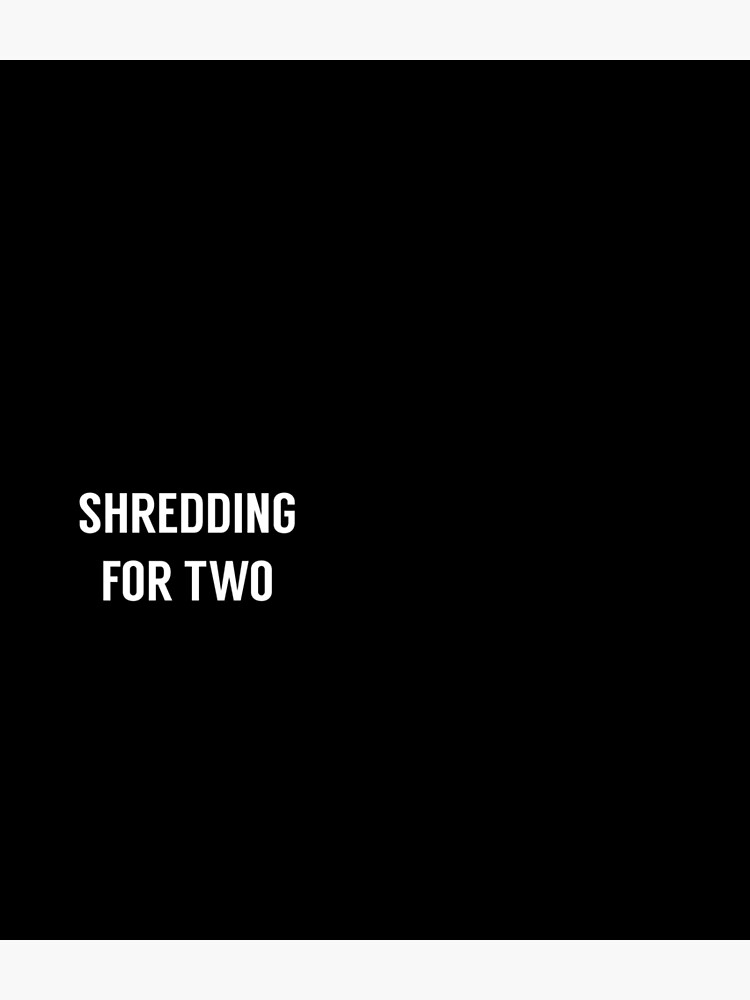 Shredding For Two by shreddingfortwo