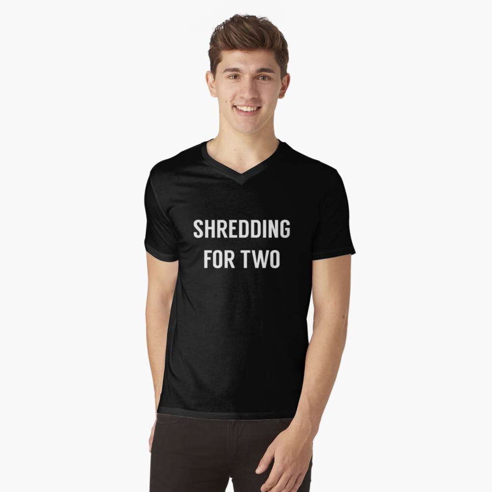 Shredding For Two V-Neck T-Shirt