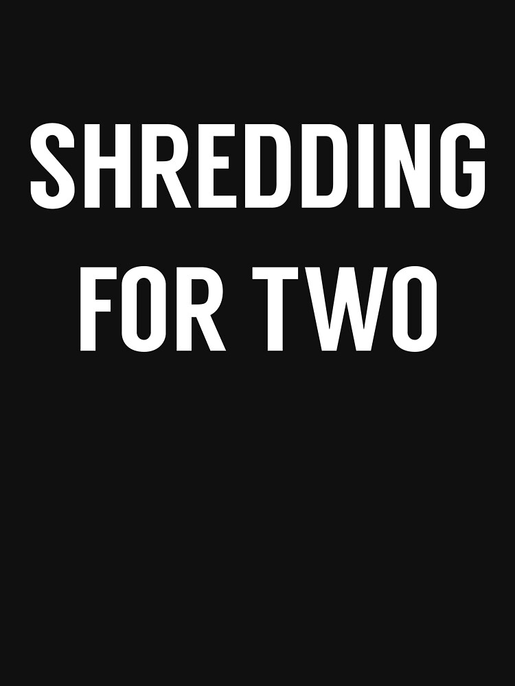 Shredding For Two by shreddingfortwo