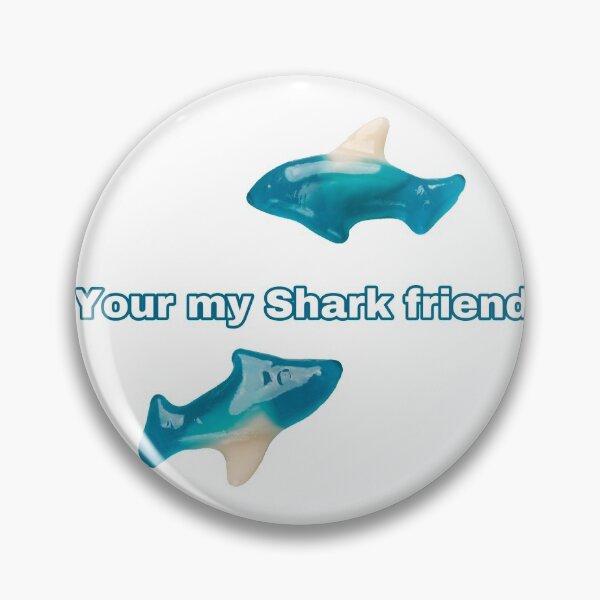 Item preview, Your my shark friend gummies meme designed and sold by dyslsexyia.