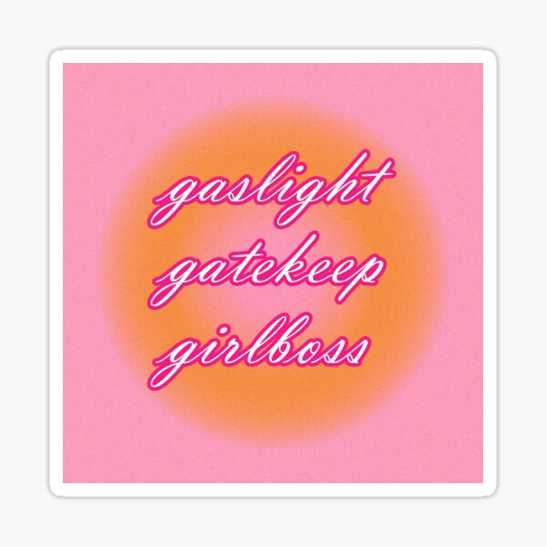 gaslight girlboss gatekeep meme gaslight girlboss gatekeep meme