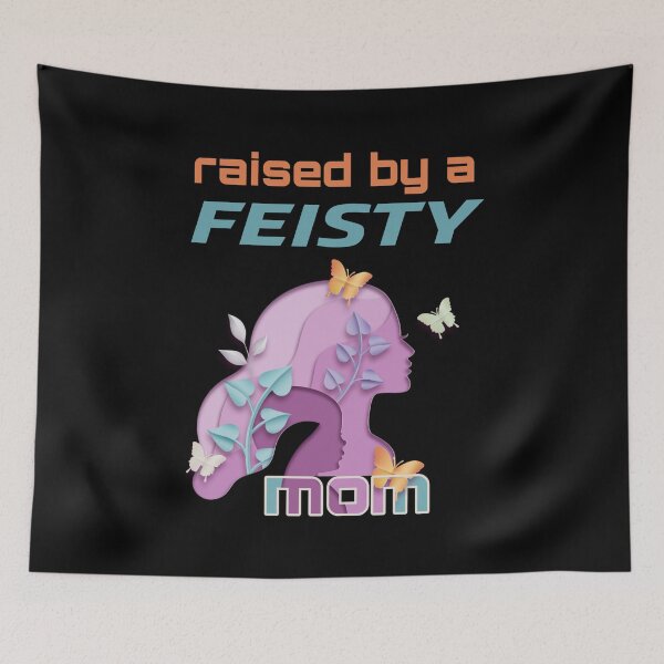 Item preview, feisty mom, feisty, raised by a feisty mom, Mothers day. Mommy's birthday. Cute mommy design.  designed and sold by efenem.