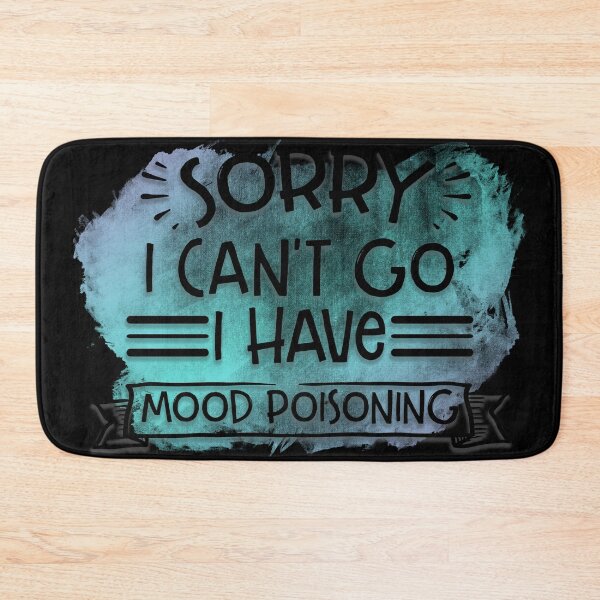 Item preview, Sorry I can't go I have mood poisoning designed and sold by SunnyAlloy.