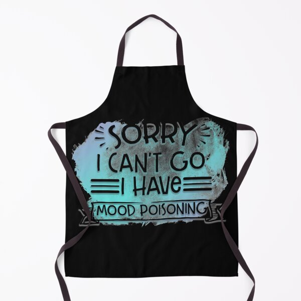 Item preview, Sorry I can't go I have mood poisoning designed and sold by SunnyAlloy.