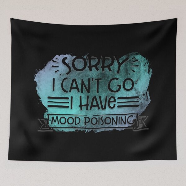 Item preview, Sorry I can't go I have mood poisoning designed and sold by SunnyAlloy.