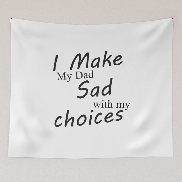 Item preview, I Make My Dad Sad with my choices designed and sold by KElife.