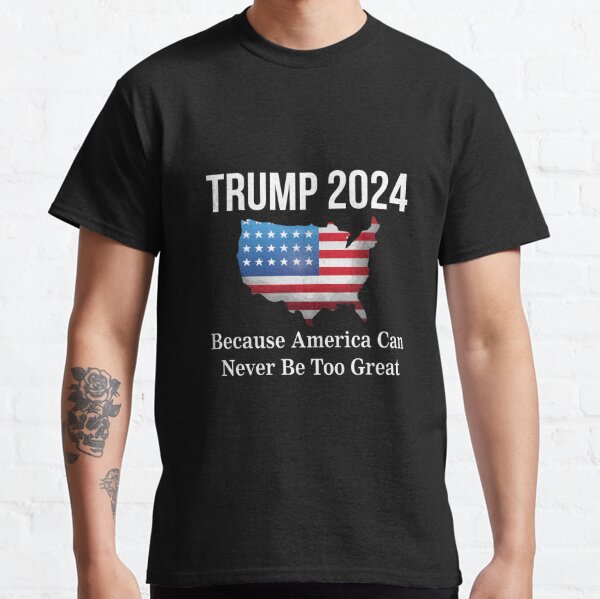 America Can Never Be Too Great Campaign Tee Classic T-Shirt