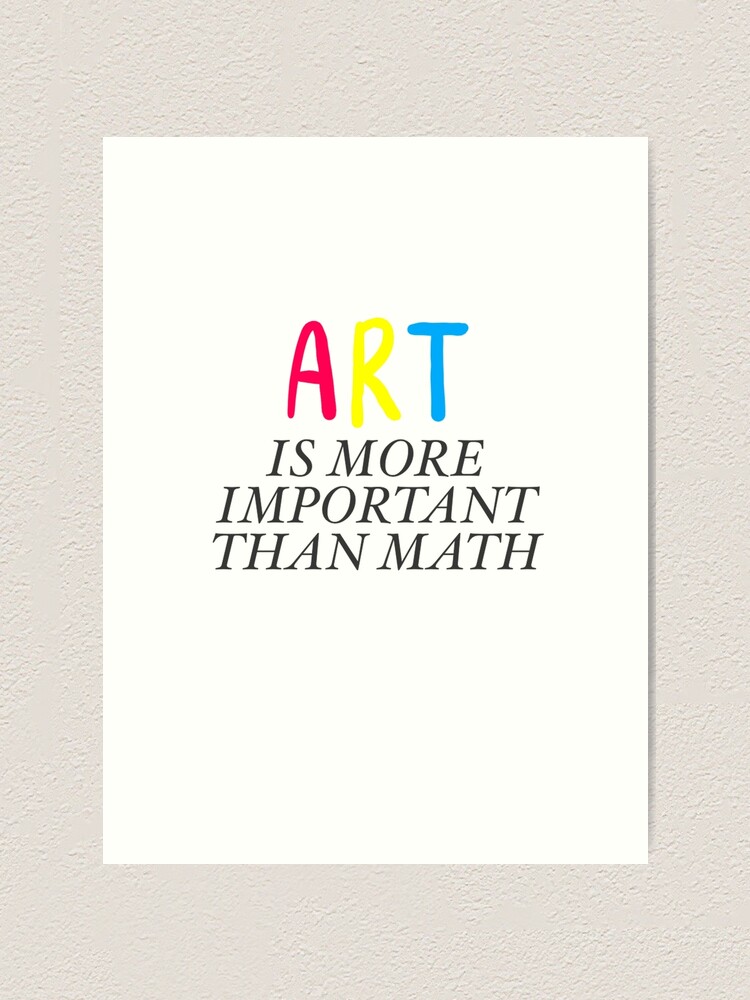 Art is more important than Math” Graphic  Art Print for Sale by