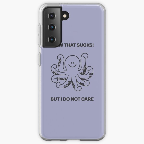Wow that sucks! But I do not care! Octopus Design Samsung Galaxy Soft Case