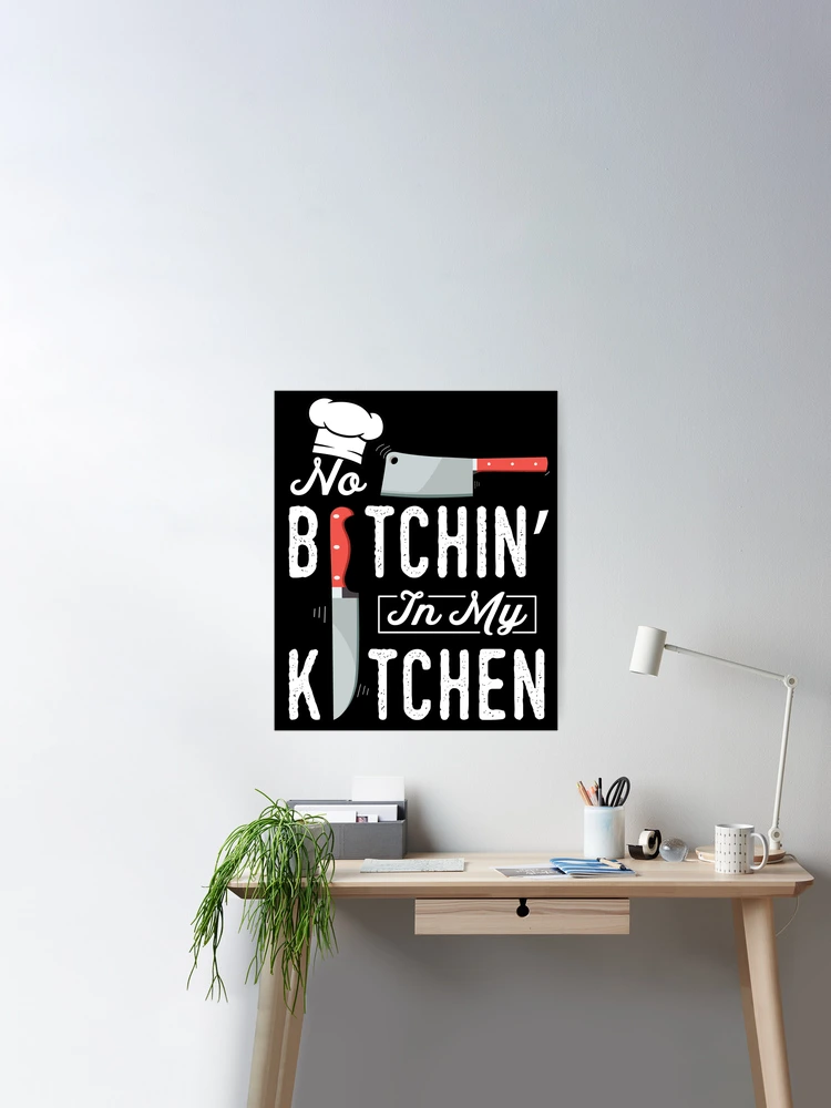 no bitchin in my kitchen, funny mom cooking quotes, Hilarious Kitchen Gag  Gifts | Poster