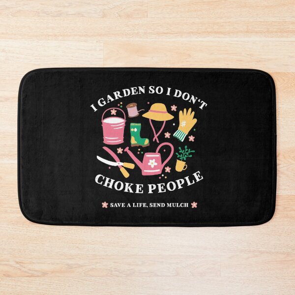 Item preview, i garden so i don't choke people, save a life send mulch, funny gardening quotes designed and sold by PRINTED ..