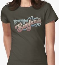 Everything Is Satisfactual Women's Fitted T-Shirt