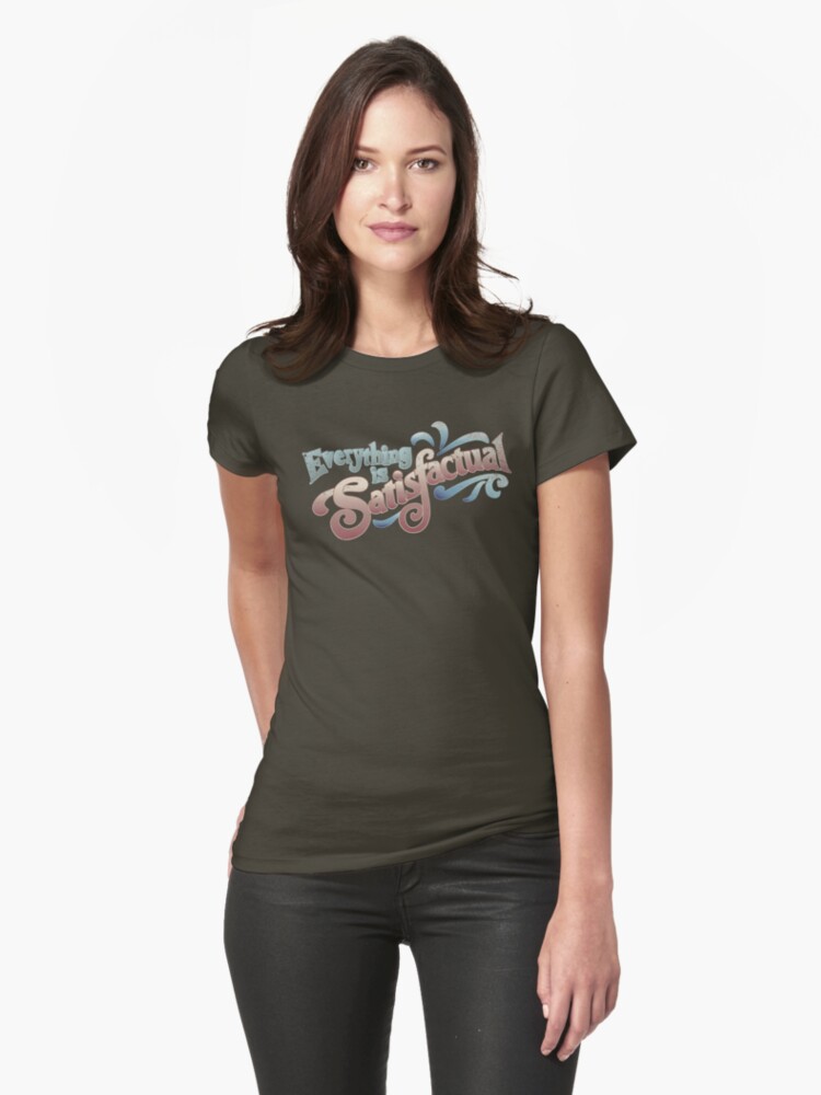 Thumbnail 1 of 3, Fitted T-Shirt, Everything Is Satisfactual designed and sold by annfrazi.