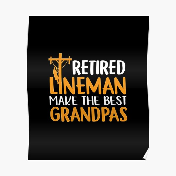 Retired Lineman Make the Best Grandpas: Funny Lineman Grandpa Retirement Pun Poster