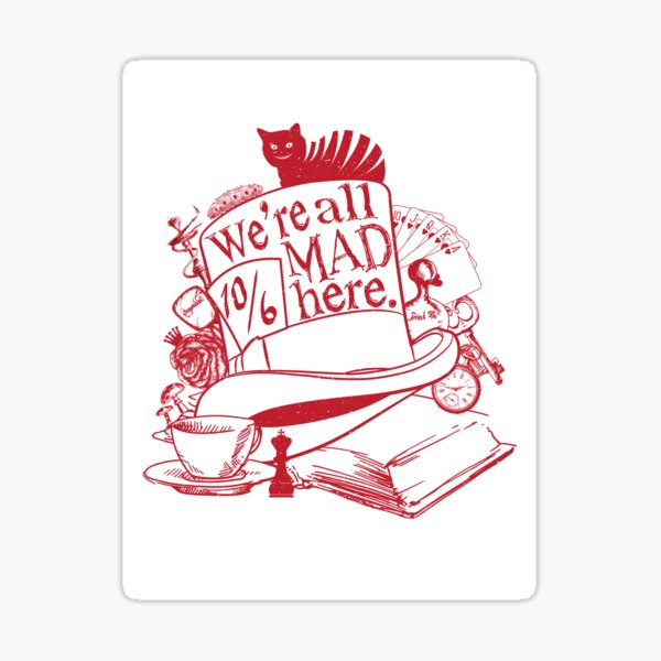 We're All Mad Here Sticker