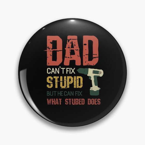 Item preview, dad cant fix stupid but he can fix what stubed does - father day quotes designed and sold by uranus1store.