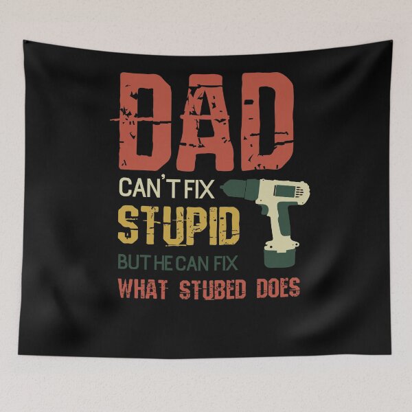 Item preview, dad cant fix stupid but he can fix what stubed does - father day quotes designed and sold by uranus1store.