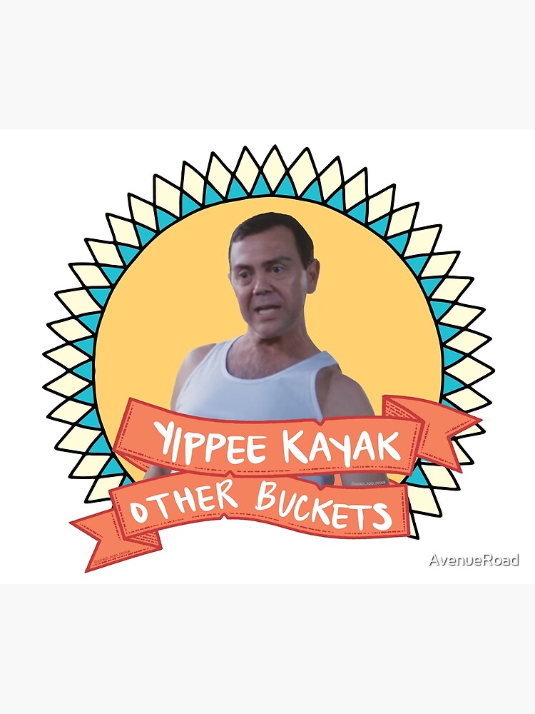 "Yippie Kayak Other Buckets! Brooklyn 99 quote" Poster for Sale by