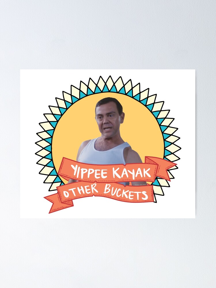 "Yippie Kayak Other Buckets! Brooklyn 99 quote" Poster for Sale by