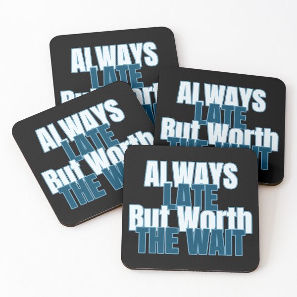 Item preview, ALWAYS LATE But Worth THE WAIT designed and sold by SlowToes.
