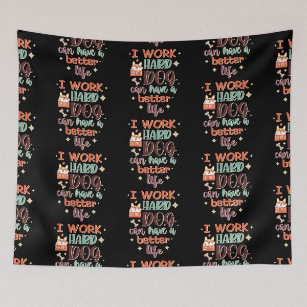 Item preview, I Work Hard So My Dog Can Have A Better Life  designed and sold by Phorase.
